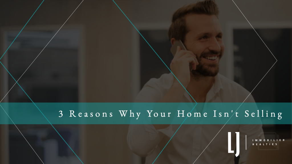 3 Reasons Why Your Home Isn't Selling 